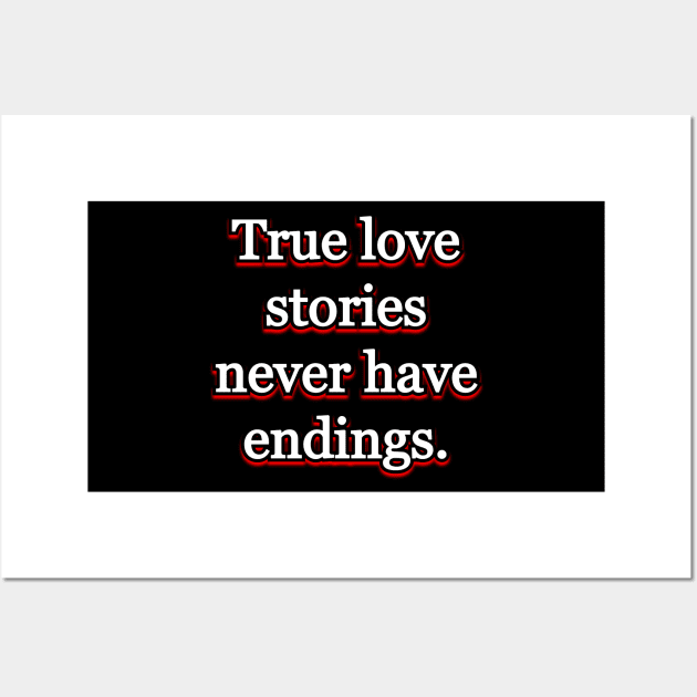 True love stories never have endings Wall Art by Word and Saying